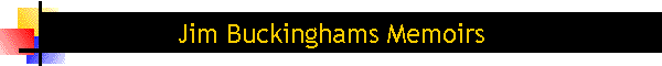 Jim Buckinghams Memoirs